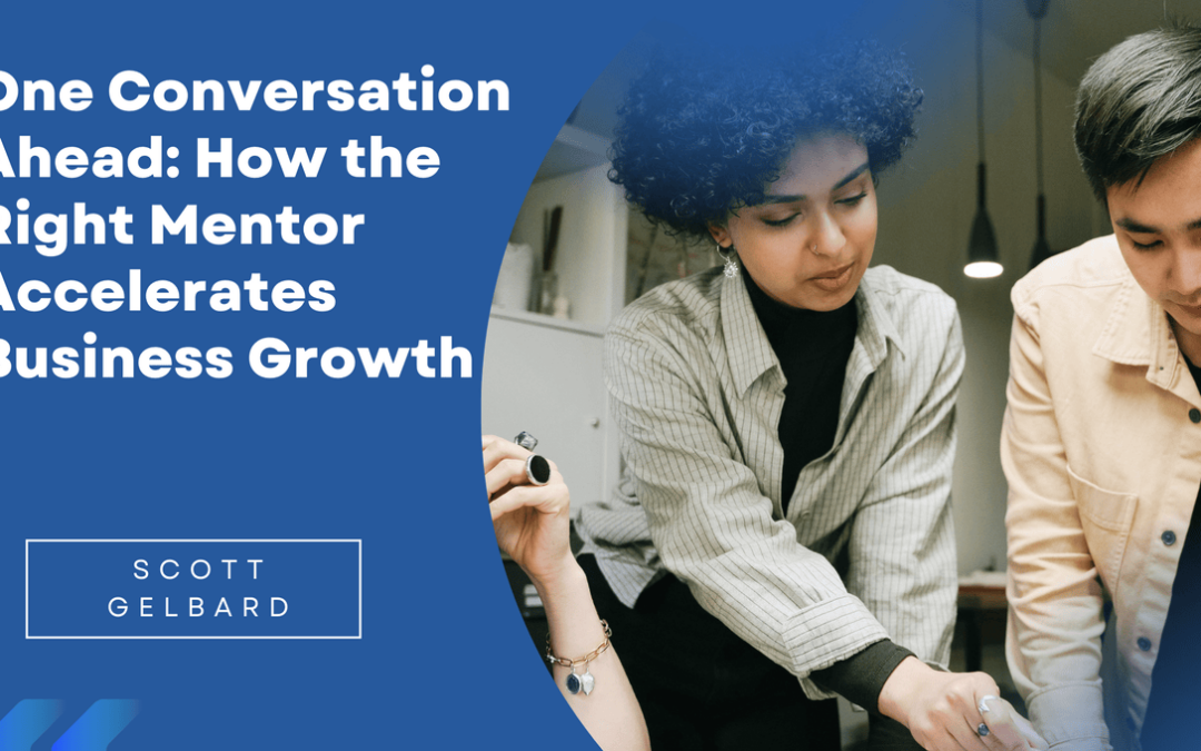 One Conversation Ahead: How the Right Mentor Accelerates Business Growth